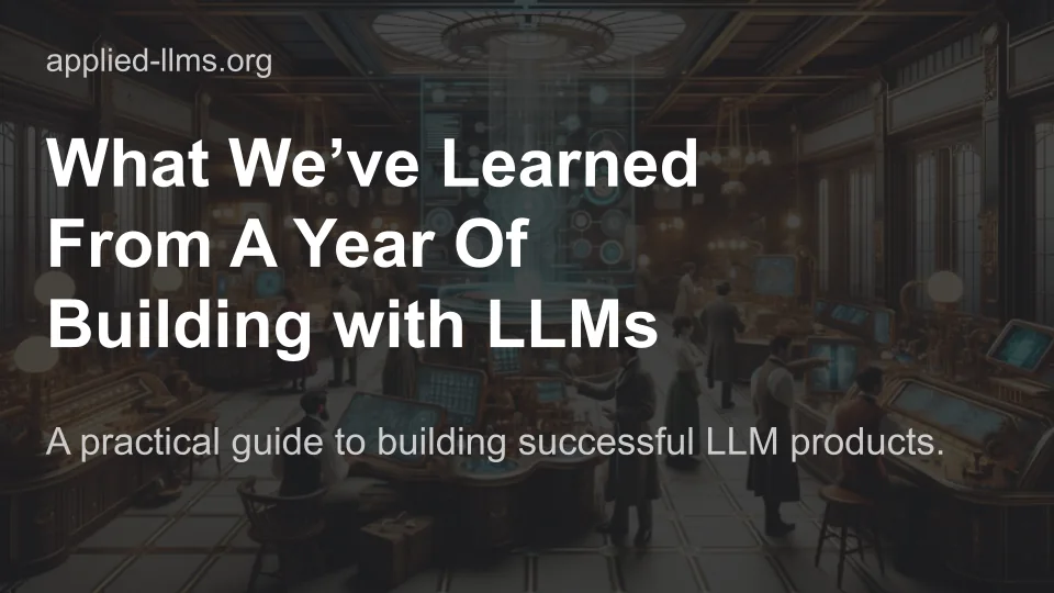 Original preview for What We’ve Learned From A Year of Building with LLMs.