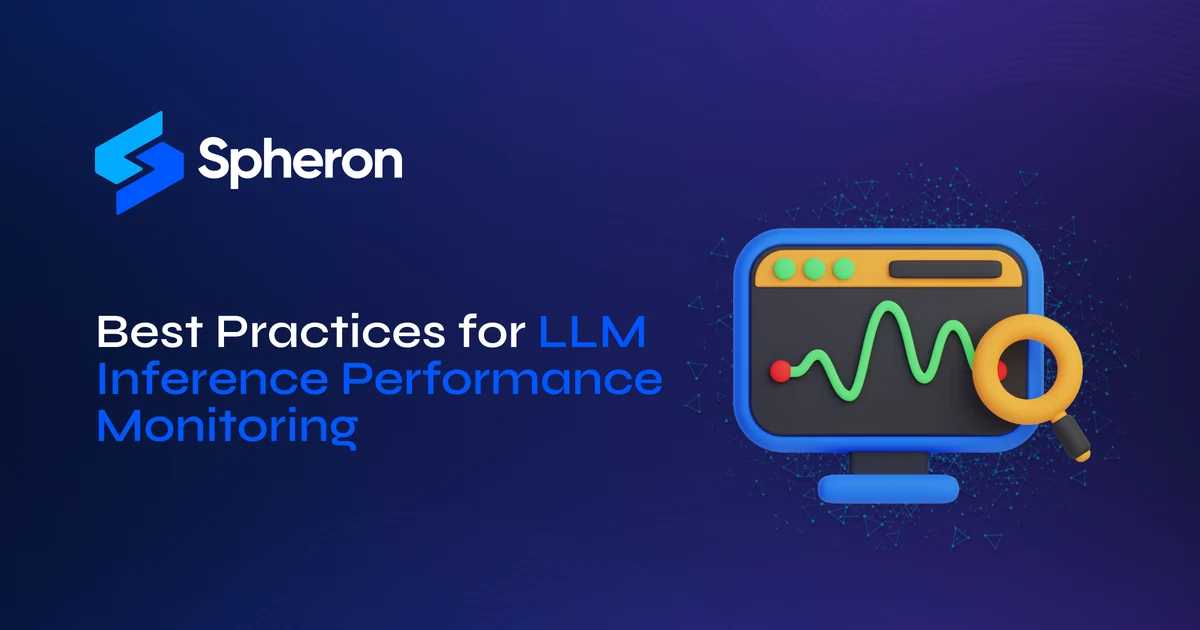 Spheron article cover for Best Practices for LLM Inference Performance Monitoring