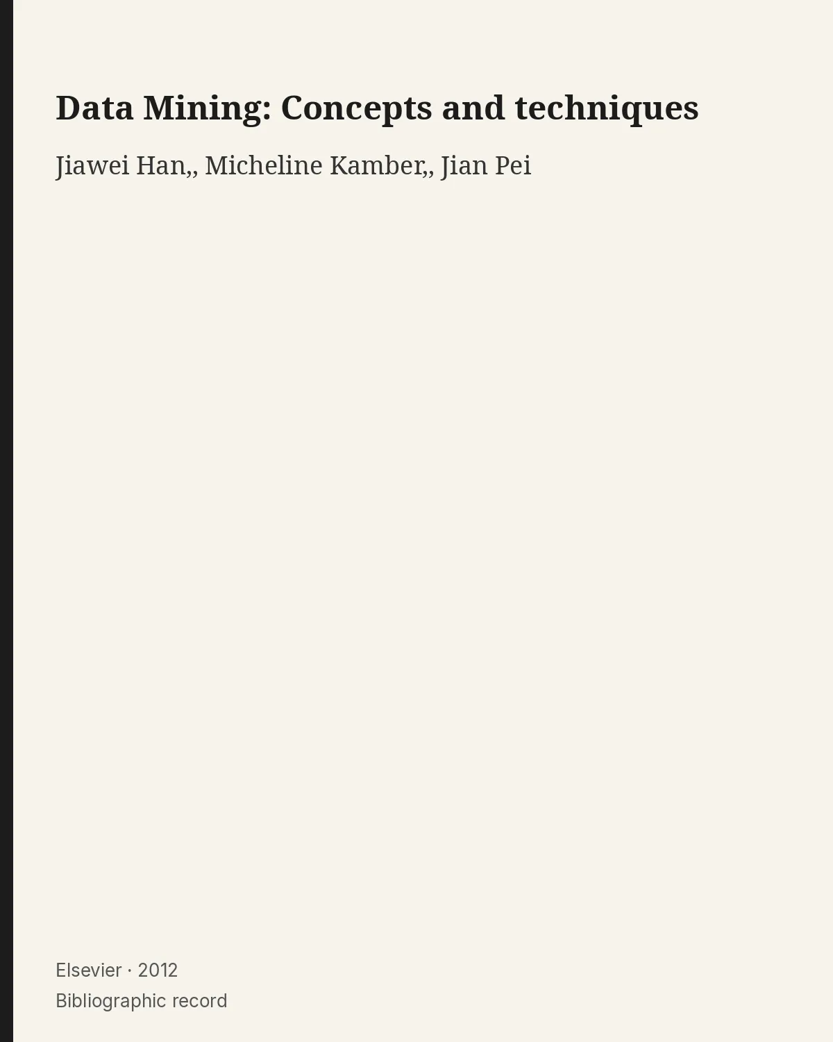 Bibliographic record for Data Mining: Concepts and techniques.