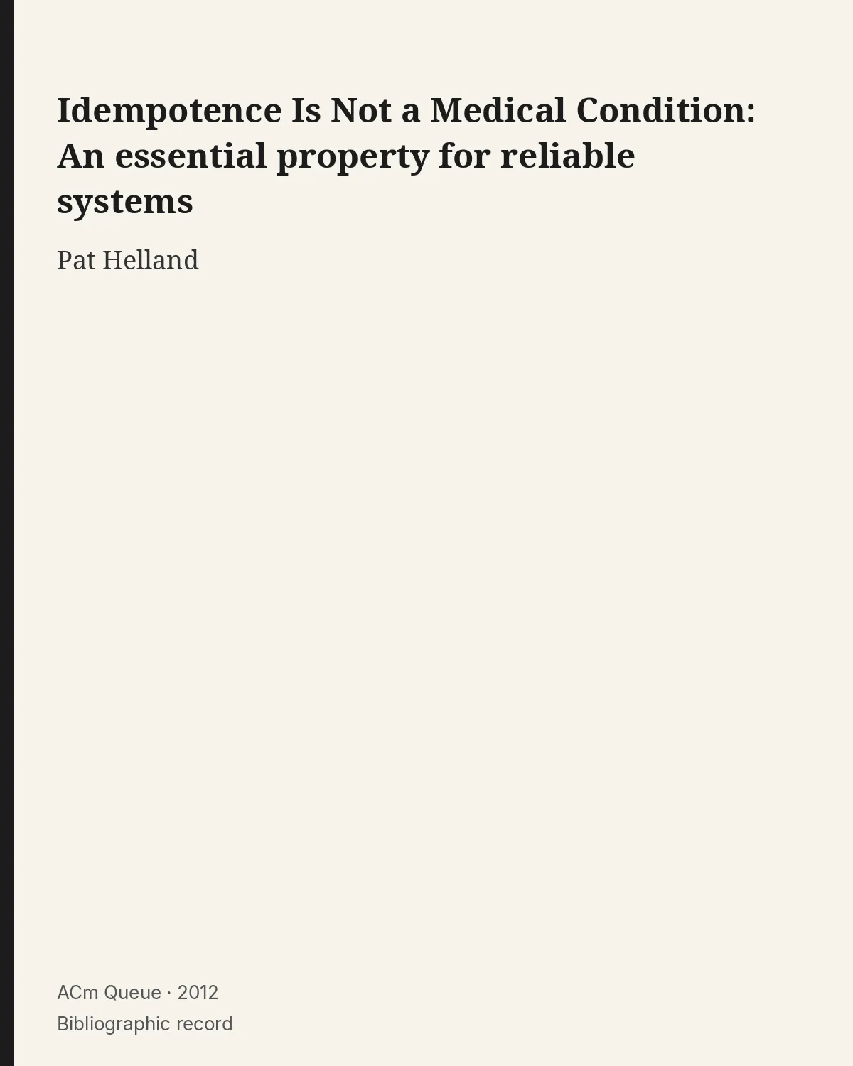 Bibliographic record for Idempotence Is Not a Medical Condition: An essential property for reliable systems.