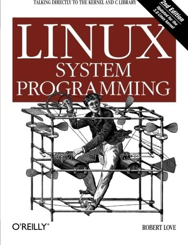 Book cover of Linux System Programming: Talking Directly to the Kernel and C Library.