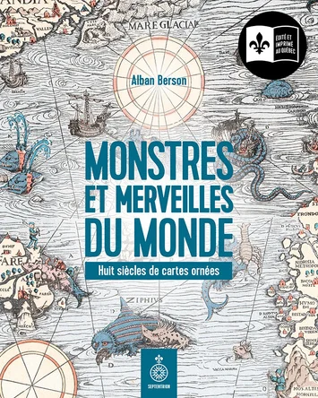Book cover of Monstres et merveilles du monde : Huit siècles de cartes ornées.