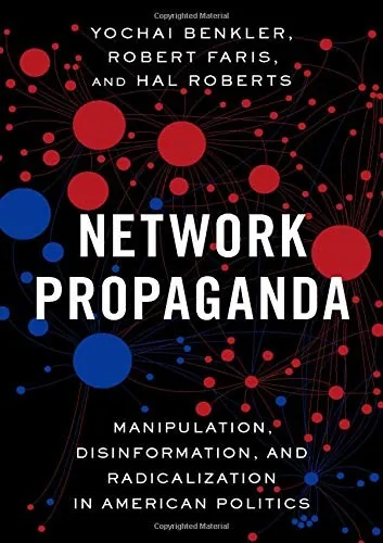 Book cover of Network Propaganda: Manipulation, Disinformation, and Radicalization in American Politics.