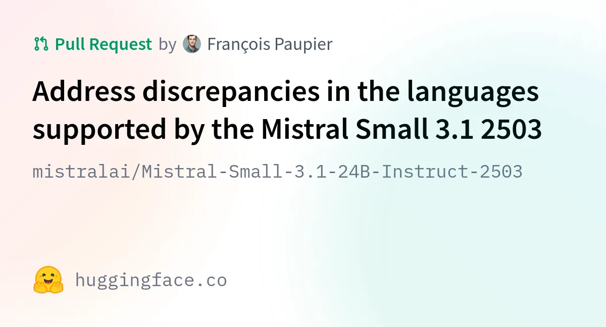 Preview of mistralai/Mistral-Small-3.1-24B-Instruct-2503 · Address discrepancies in the languages supported by the Mistral Small 3.1 2503.