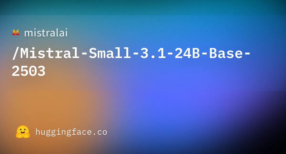Preview of mistralai/Mistral-Small-3.1-24B-Base-2503.