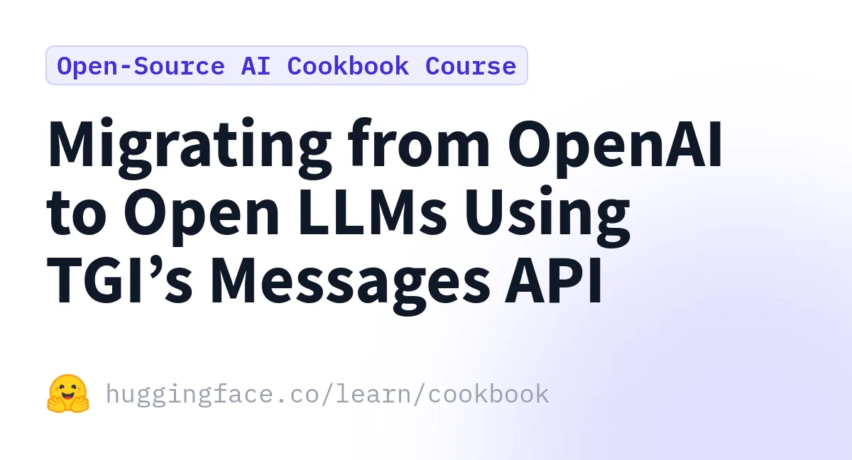 Preview of Migrating from OpenAI to Open LLMs Using TGI’s Messages API.