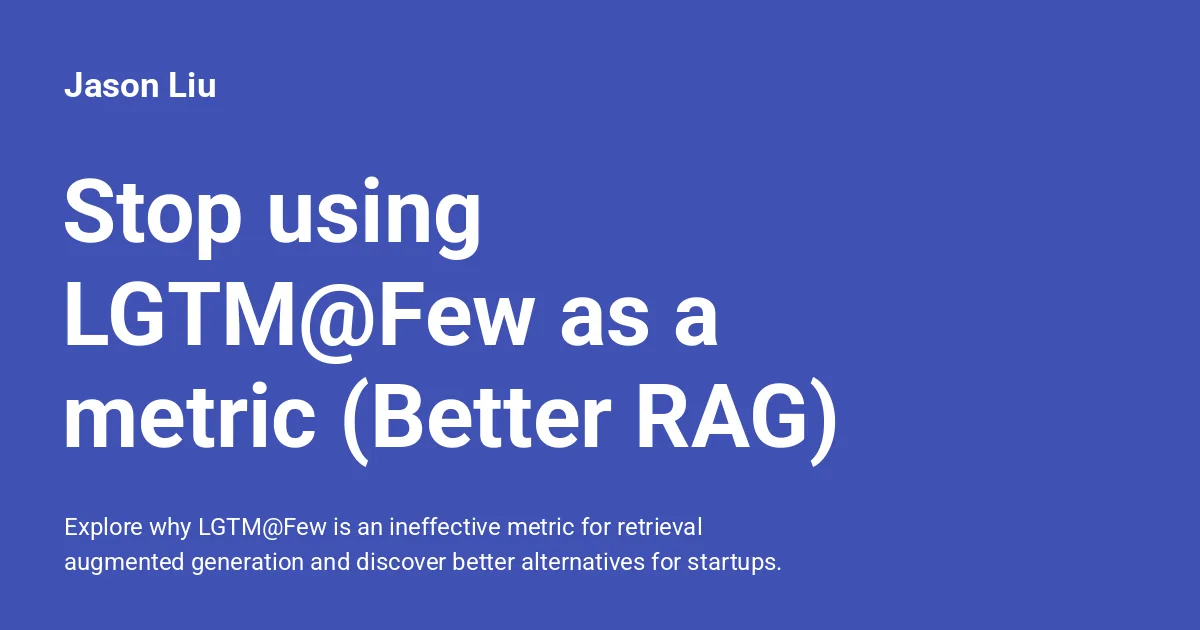 Preview of Stop using LGTM@Few as a metric (Better RAG).
