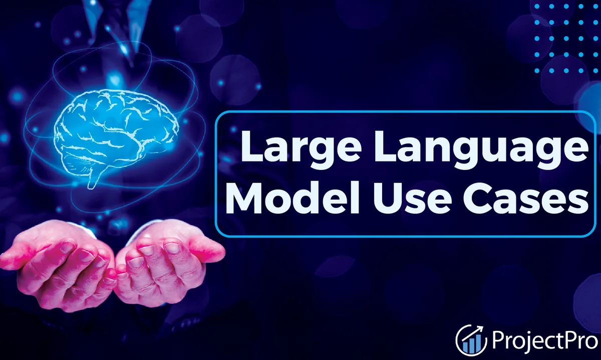 Preview of 7 Top Large Language Model Use Cases And Applications.