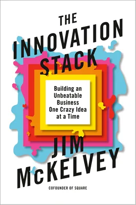 Book cover of The Innovation Stack: Building an Unbeatable Business One Crazy Idea at a Time.