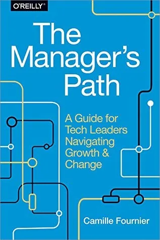 Book cover of The Manager's Path: A Guide for Tech Leaders Navigating Growth and Change.