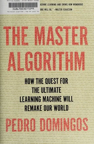 Book cover of The Master Algorithm: How the Quest for the Ultimate Learning Machine Will Remake Our World.